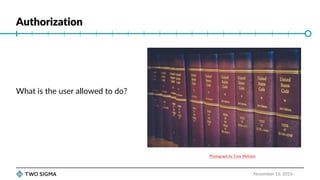 Authorization
November 16, 2016
What is the user allowed to do?
Photograph by Tony Webster
 