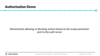 Authorization Demo
November 16, 2016
Demonstrate allowing or blocking actions based on the scope parameter
sent to the aut...