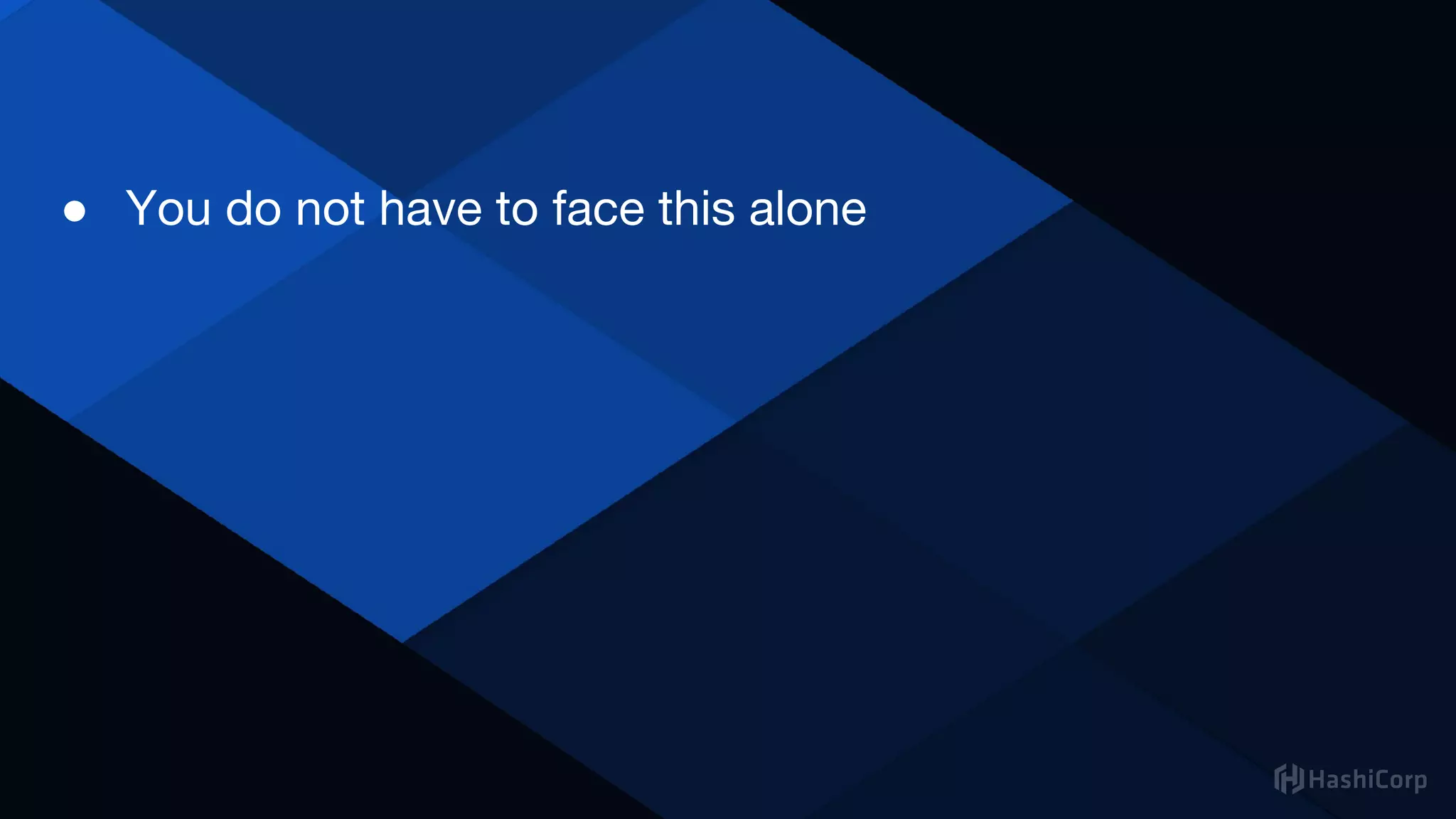 ● You do not have to face this alone
 