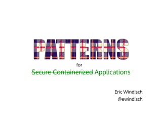 Secure Containerized Applications
Eric Windisch
@ewindisch
for
 