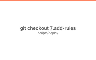 git checkout 7.add-rules
scripts/deploy
 