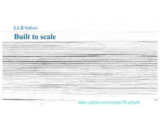 LLB Solver
Built to scale
https://github.com/tonistiigi/llb-gobuild
 