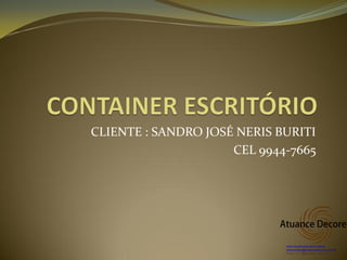 CLIENTE : SANDRO JOSÉ NERIS BURITI
CEL 9944-7665
 