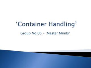 Group No 05 – ‘Master Minds’
 