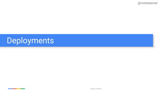 Google Cloud Platform
Deployments
@meteatamel
 