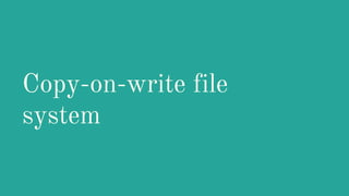 Copy-on-write file
system
 