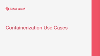 Containerization Use Cases
 