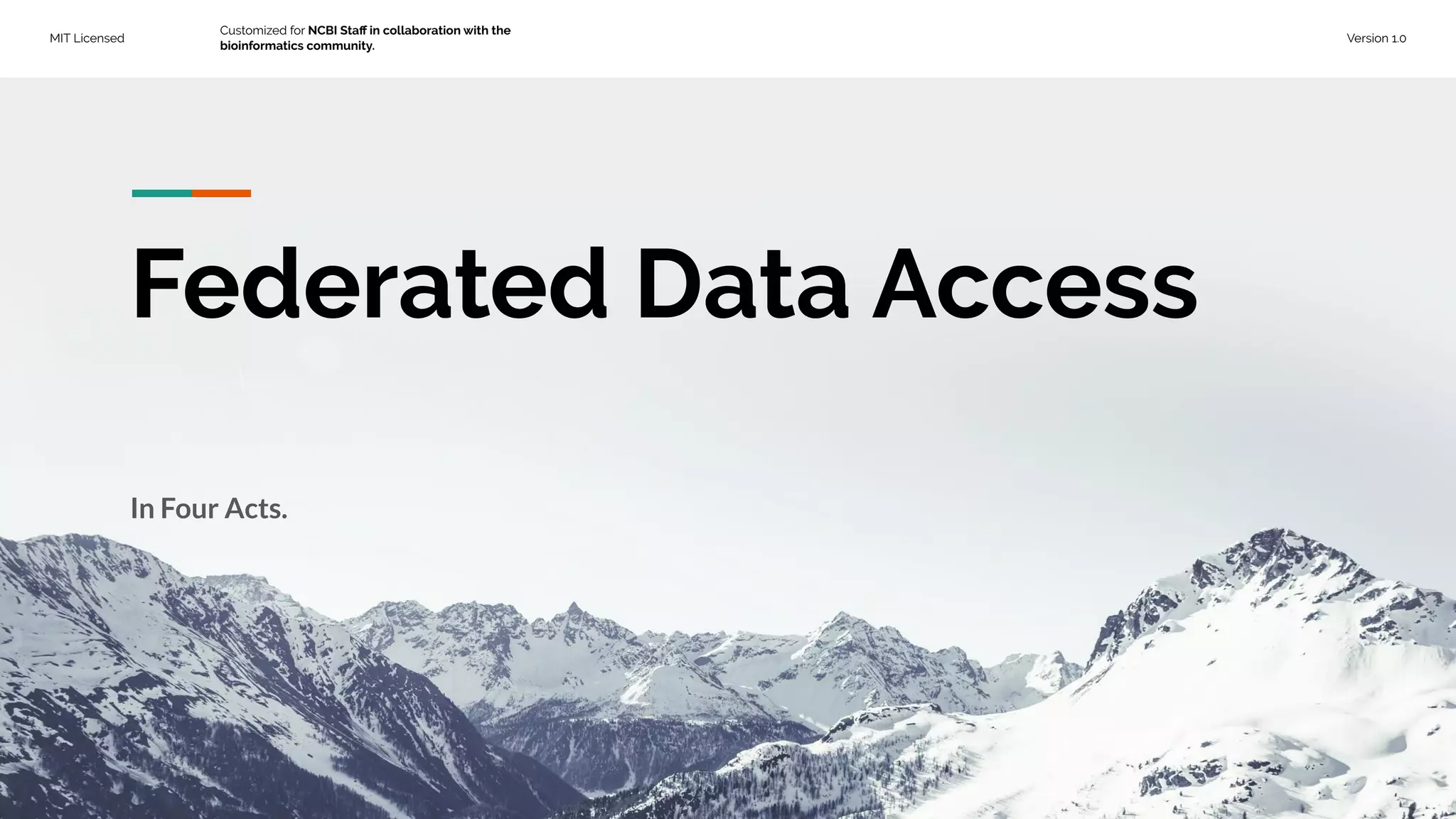 MIT Licensed
Customized for NCBI Staﬀ in collaboration with the
bioinformatics community.
Version 1.0
Federated Data Access
In Four Acts.
 