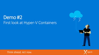 Demo #2
First look at Hyper-V Containers
 