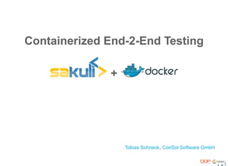 Containerized End-2-End Testing
+
,Tobias Schneck ConSol Software GmbH
 