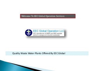 Welcome To EEC Global Operation Services
Quality Waste Water Plants Offered By EEC Global
 