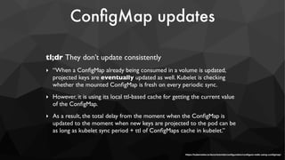 ConﬁgMap updates
… or you Indiana Jones it 😅 
(that feature request has been open since March 2016)
https://github.com/kub...