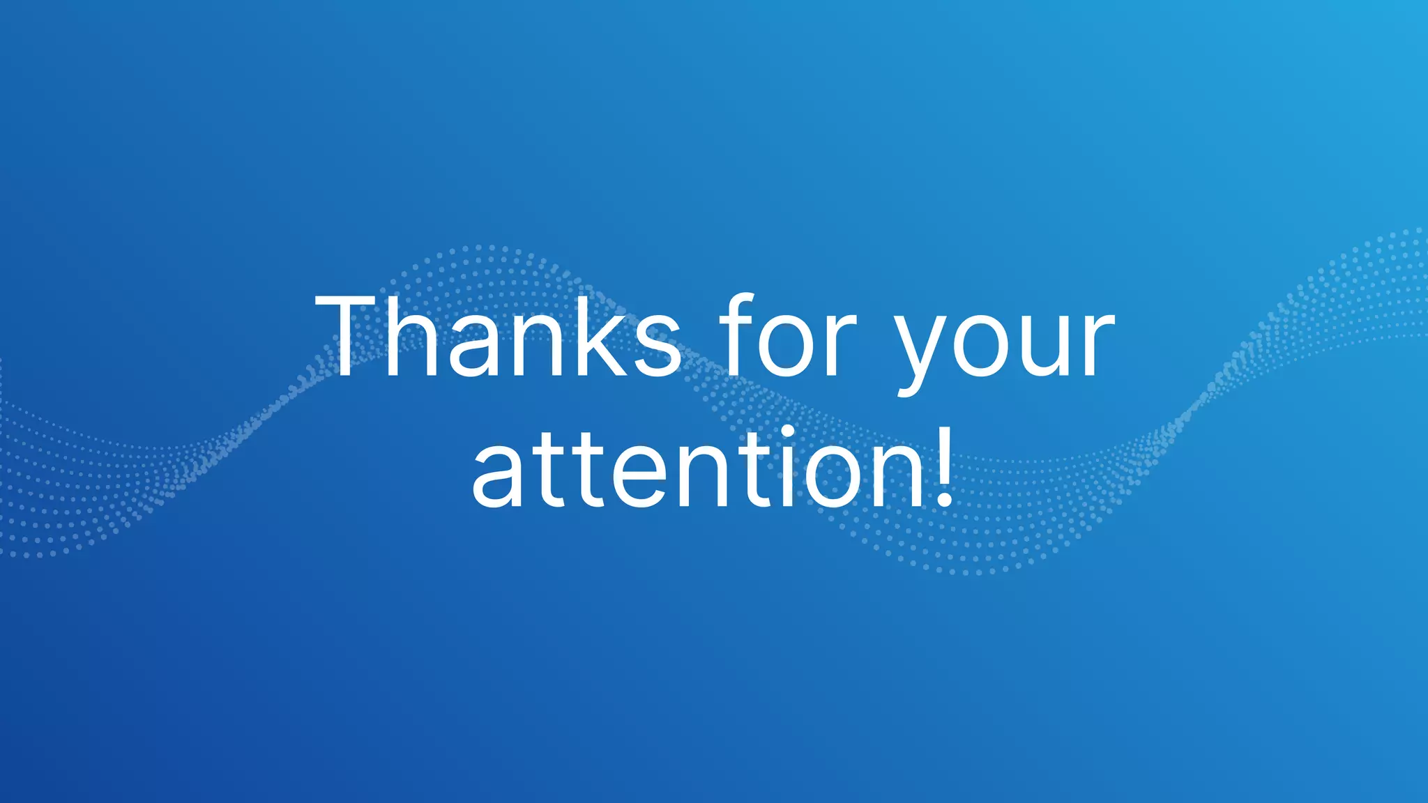 Thanks for your
attention!
 