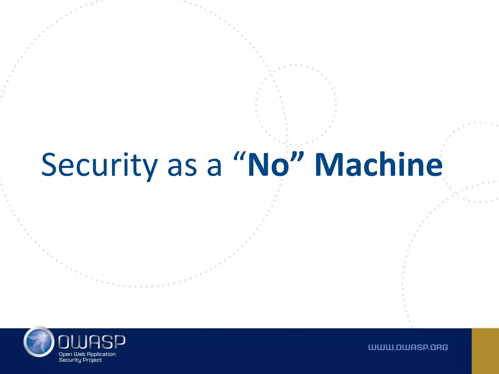 Security as a “No” Machine
 