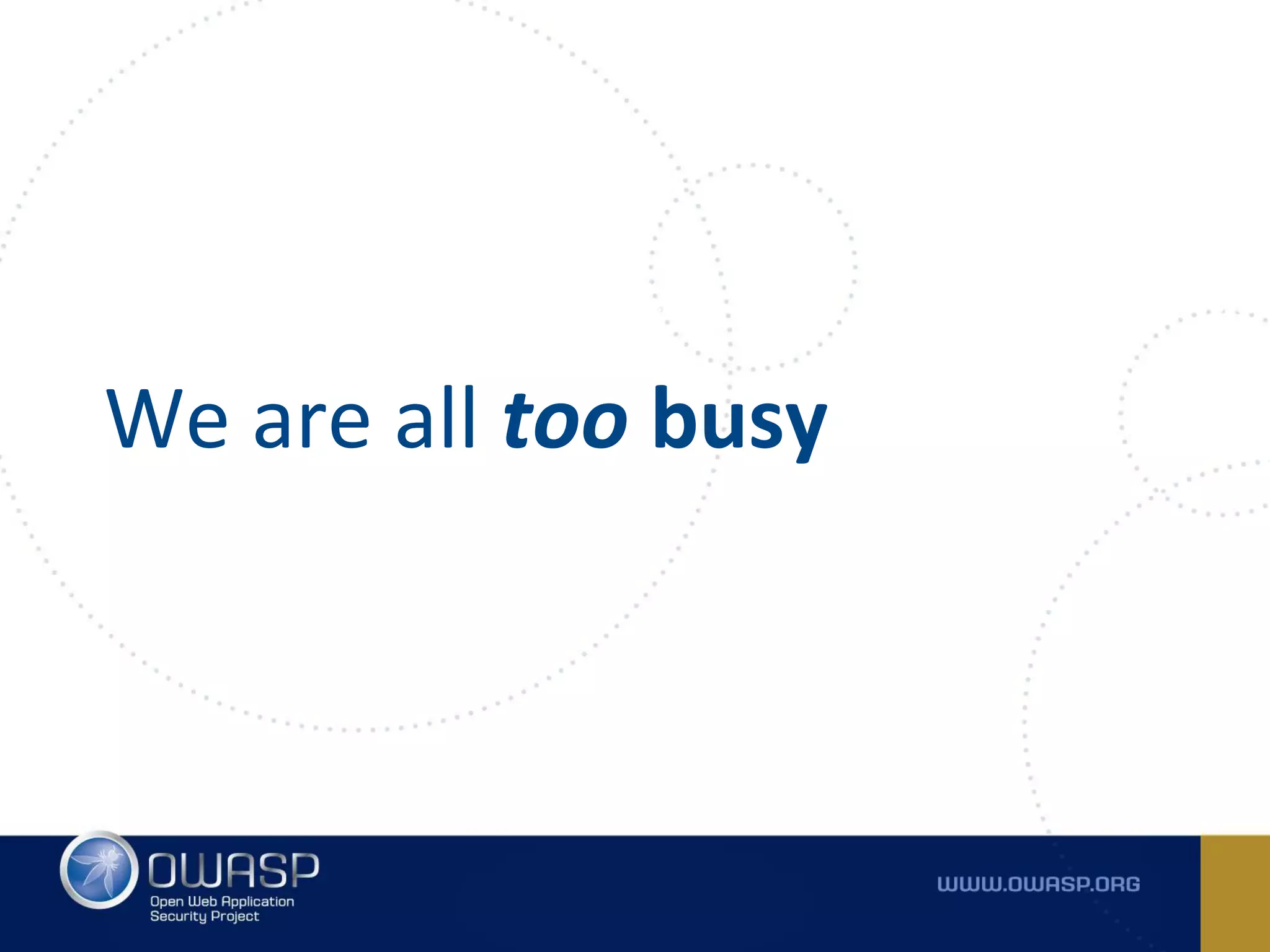 We are all too busy
 