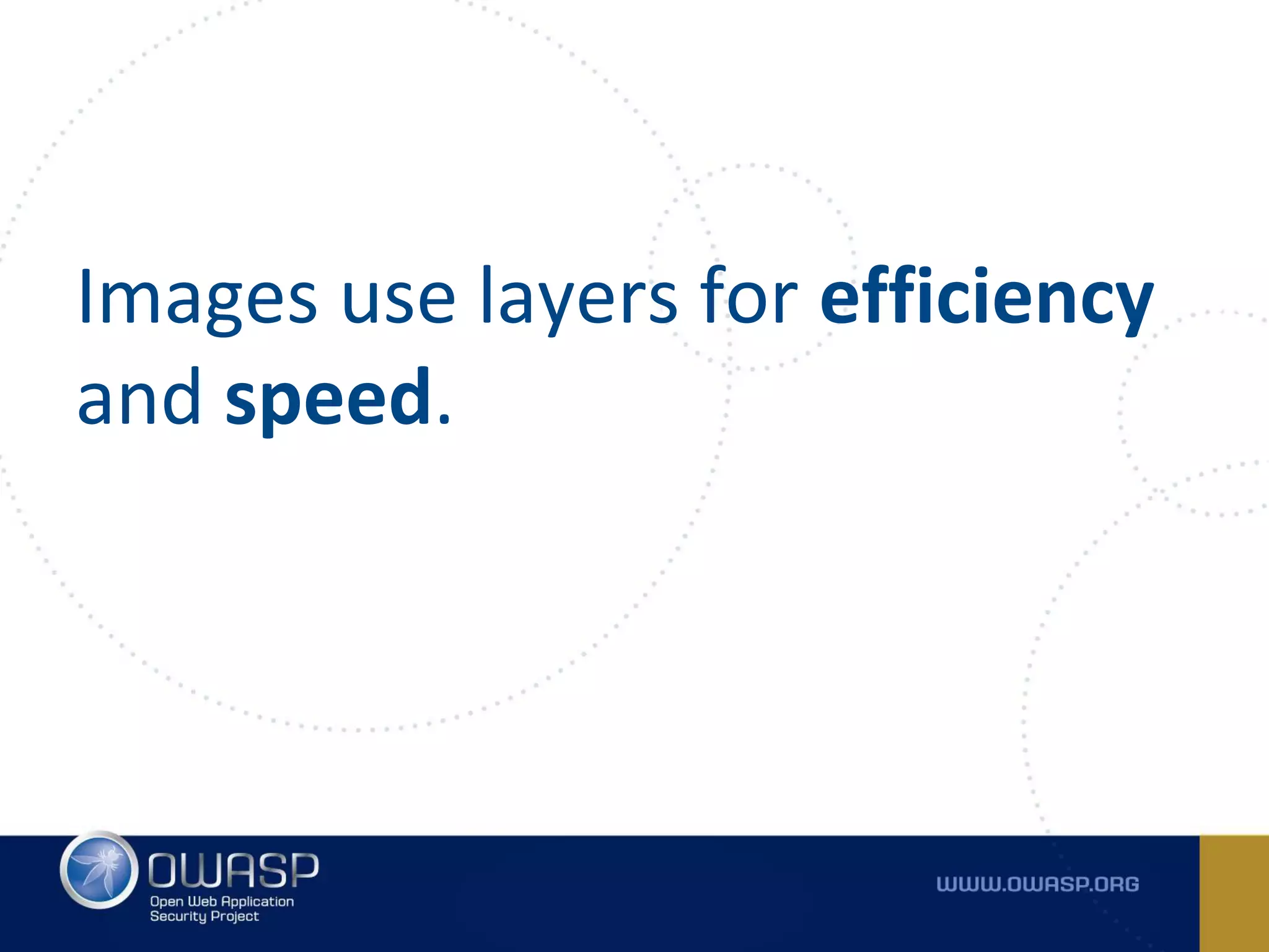 Images use layers for efficiency
and speed.
 