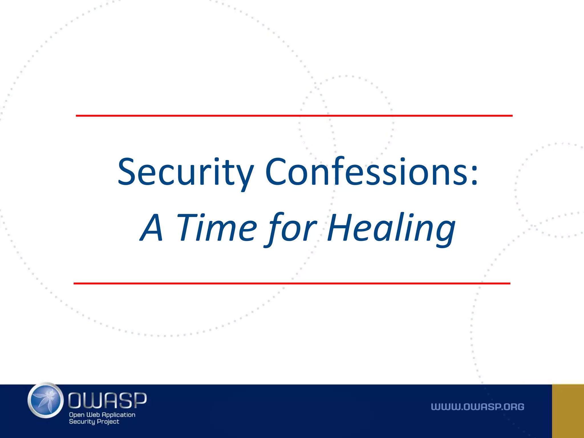 Security Confessions:
A Time for Healing
 