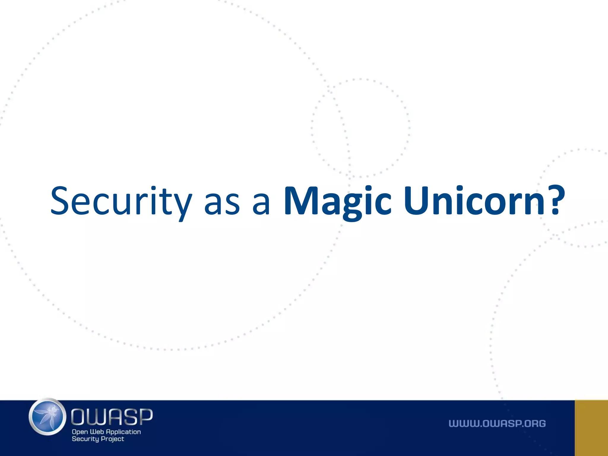Security as a Magic Unicorn?
 