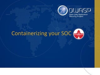 Containerizing your SOC
 