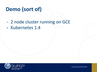 Demo (sort of)
- 2 node cluster running on GCE
- Kubernetes 1.4
 