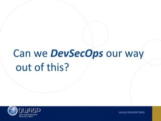 Can we DevSecOps our way
out of this?
 