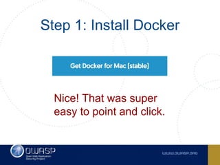 Step 1: Install Docker
Nice! That was super
easy to point and click.
 