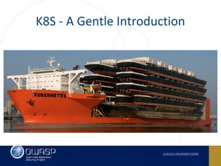 K8S - A Gentle Introduction
 