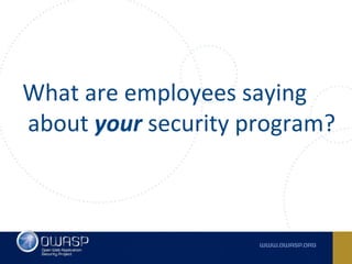 What are employees saying
about your security program?
 