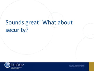 Sounds great! What about
security?
 