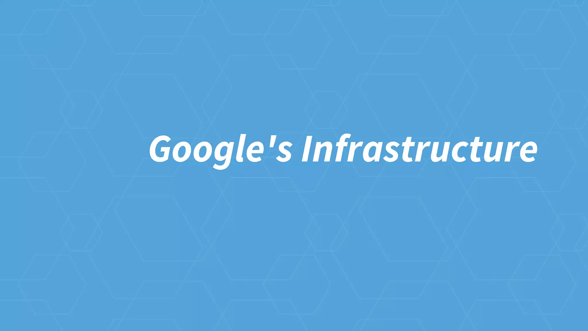 Google's Infrastructure
 