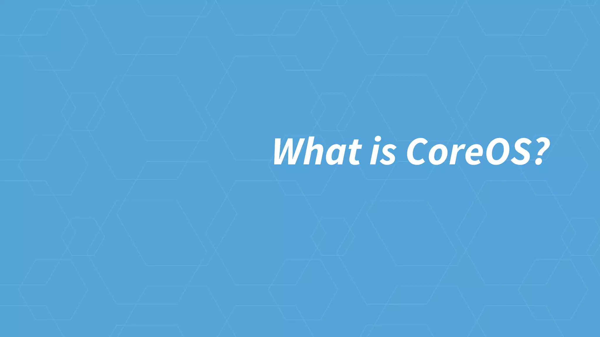 What is CoreOS?
 