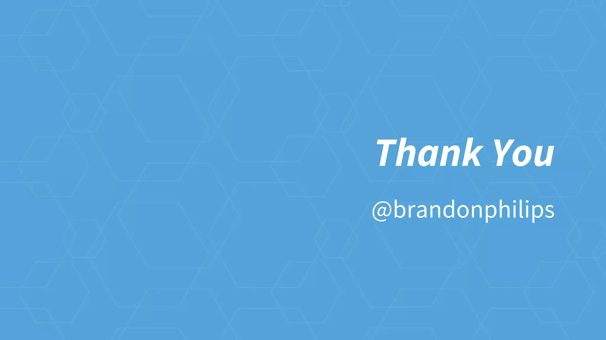 Thank You
@brandonphilips
 