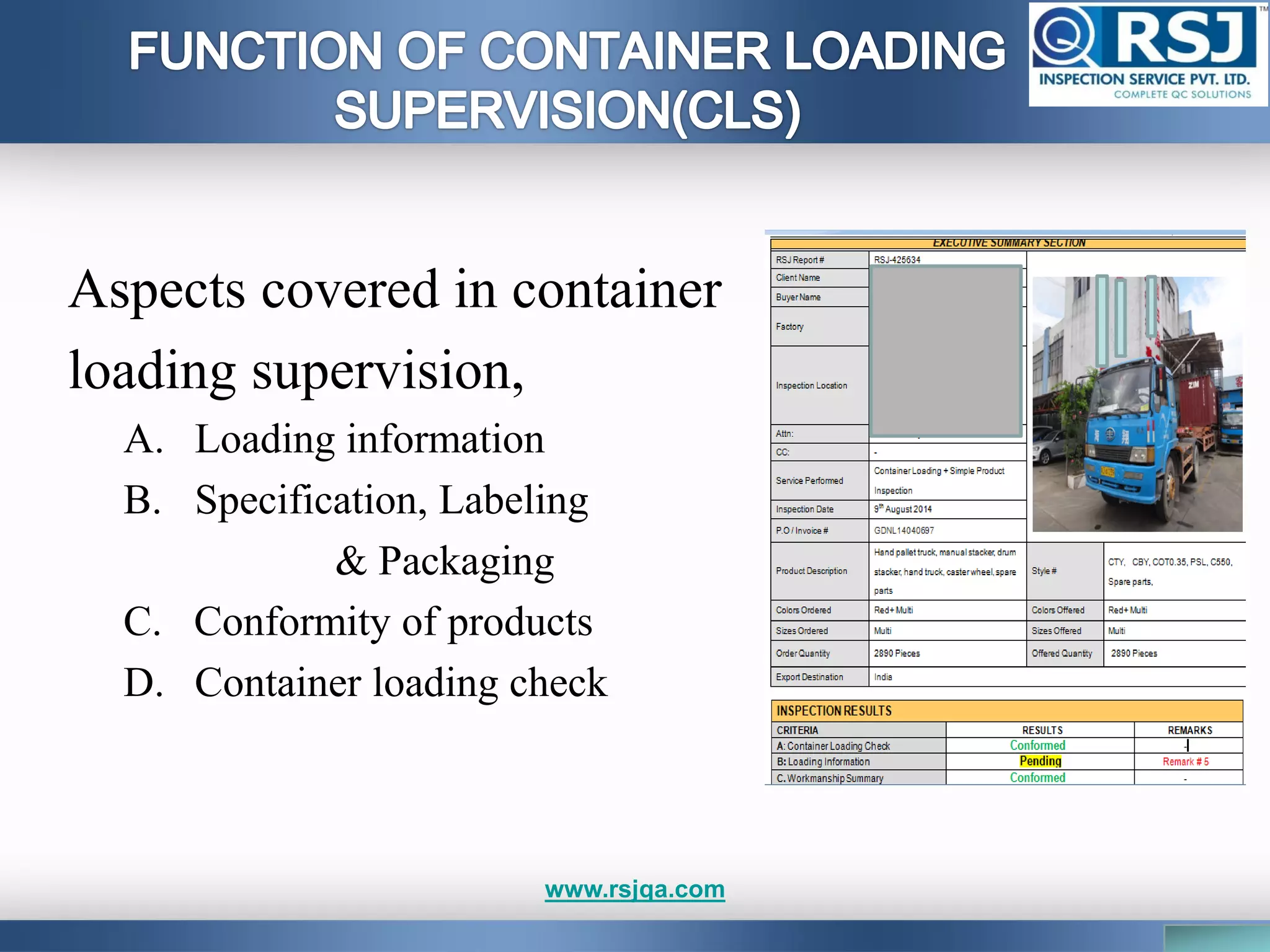 Aspects covered in container
loading supervision,
A. Loading information
B. Specification, Labeling
& Packaging
C. Conformity of products
D. Container loading check
www.rsjqa.com
 