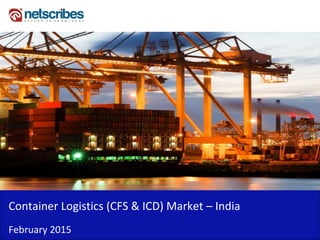 Insert Cover Image using Slide Master View
Do not distort
Container Logistics (CFS & ICD) Market – India
February 2015
 