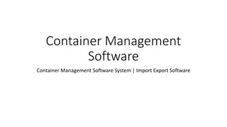 Container Management
Software
Container Management Software System | Import Export Software
 