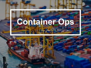 Container Ops
 