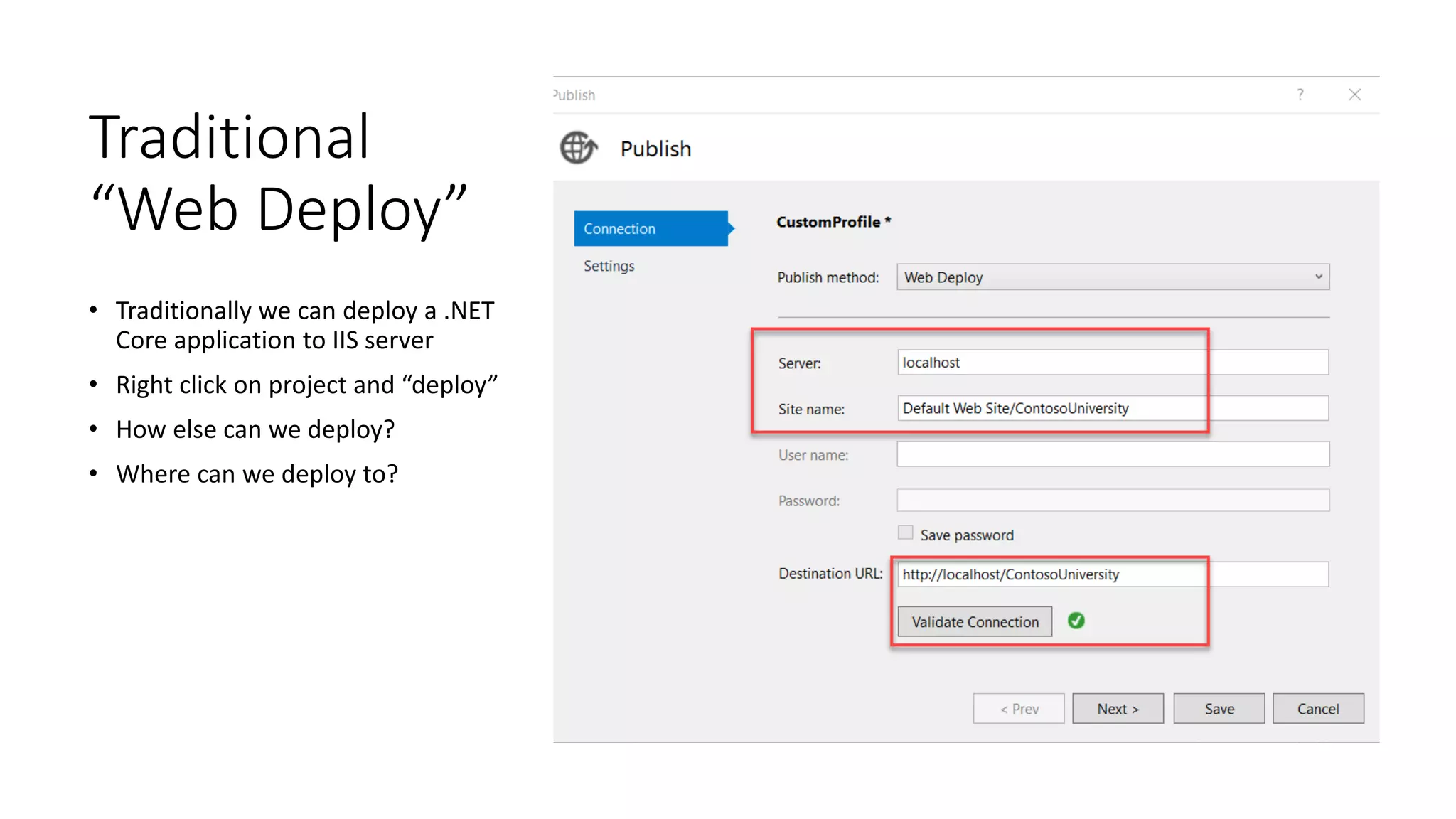 Traditional
“Web Deploy”
• Traditionally we can deploy a .NET
Core application to IIS server
• Right click on project and “deploy”
• How else can we deploy?
• Where can we deploy to?
 