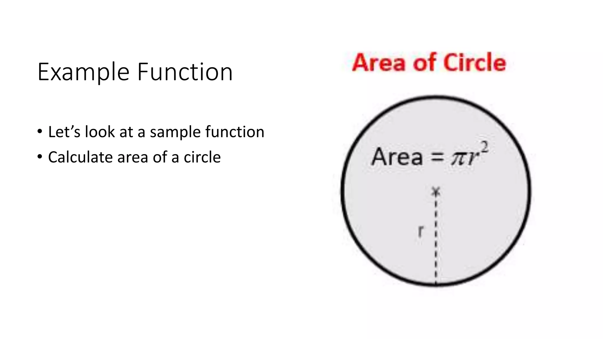 Example Function
• Let’s look at a sample function
• Calculate area of a circle
 