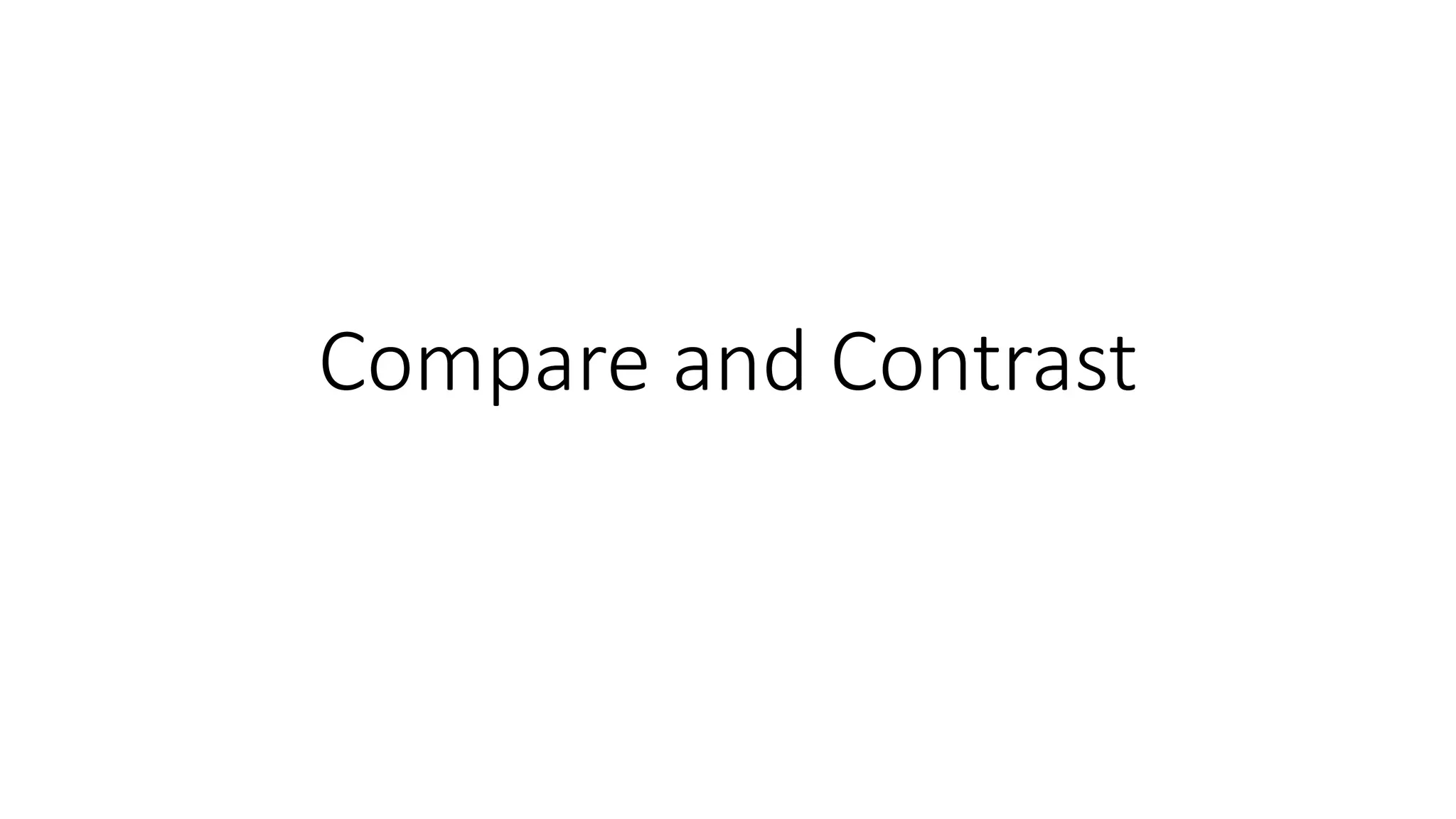 Compare and Contrast
 