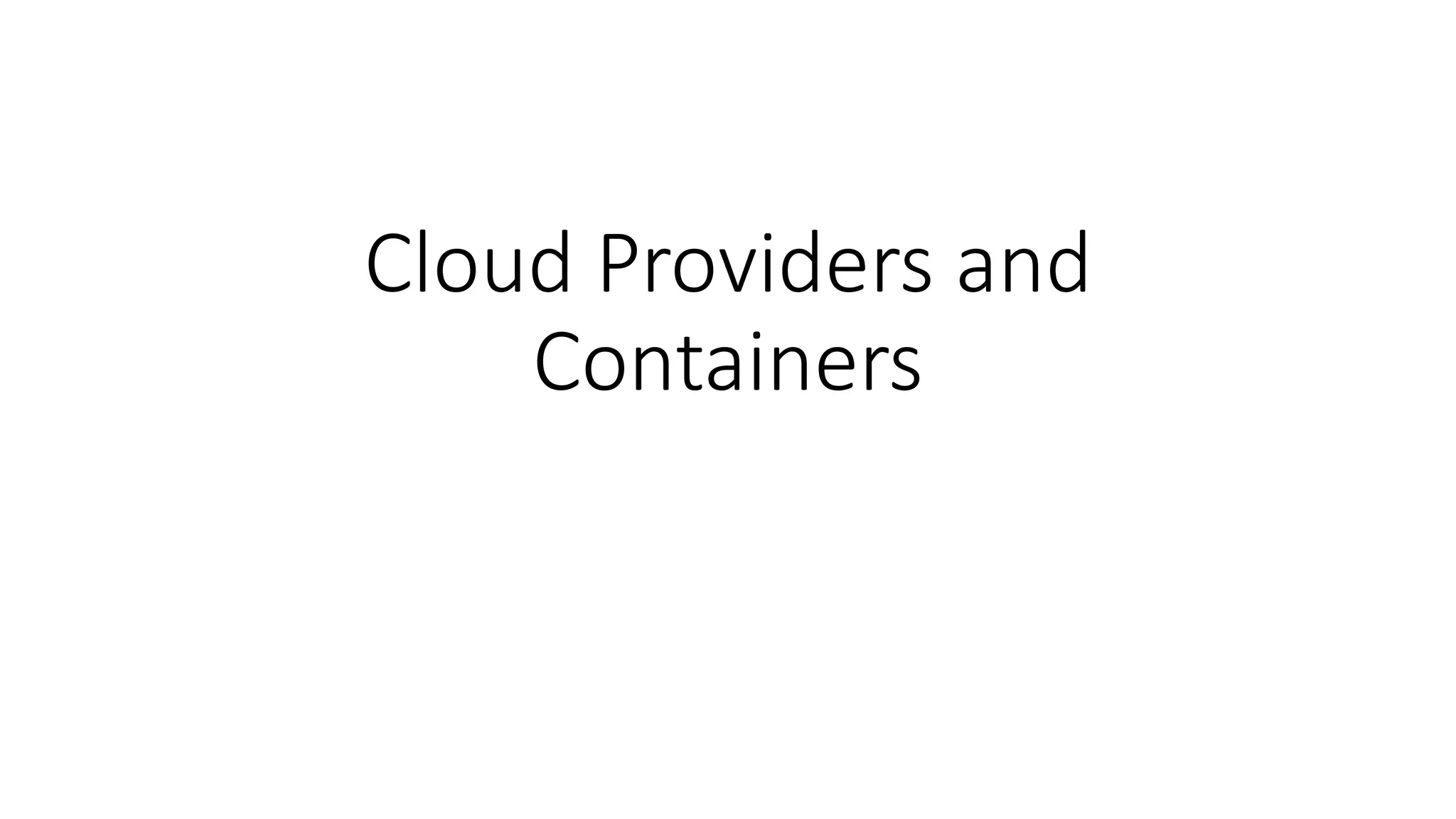 Cloud Providers and
Containers
 