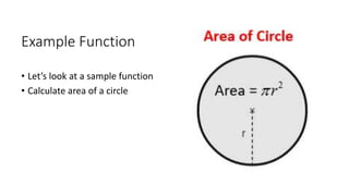 Example Function
• Let’s look at a sample function
• Calculate area of a circle
 