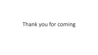 Thank you for coming
 