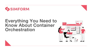 Everything You Need to
Know About Container
Orchestration
 