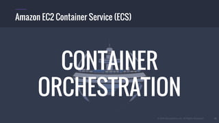 © 2016 Mesosphere, Inc. All Rights Reserved. 45
Amazon EC2 Container Service (ECS)
CONTAINER
ORCHESTRATION
 