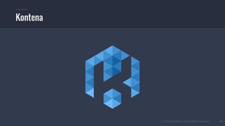 © 2016 Mesosphere, Inc. All Rights Reserved. 46
Kontena
 