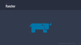 © 2016 Mesosphere, Inc. All Rights Reserved. 52
Rancher
 