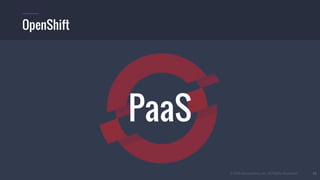 © 2016 Mesosphere, Inc. All Rights Reserved. 55
OpenShift
PaaS
 