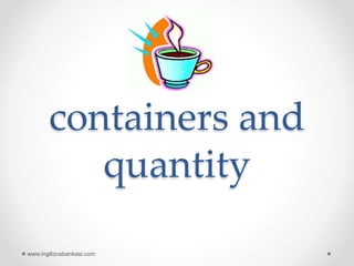 containers and
quantity
www.ingilizcebankasi.com
 