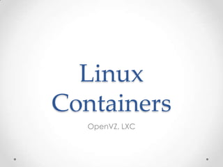 Linux
Containers
OpenVZ, LXC
 