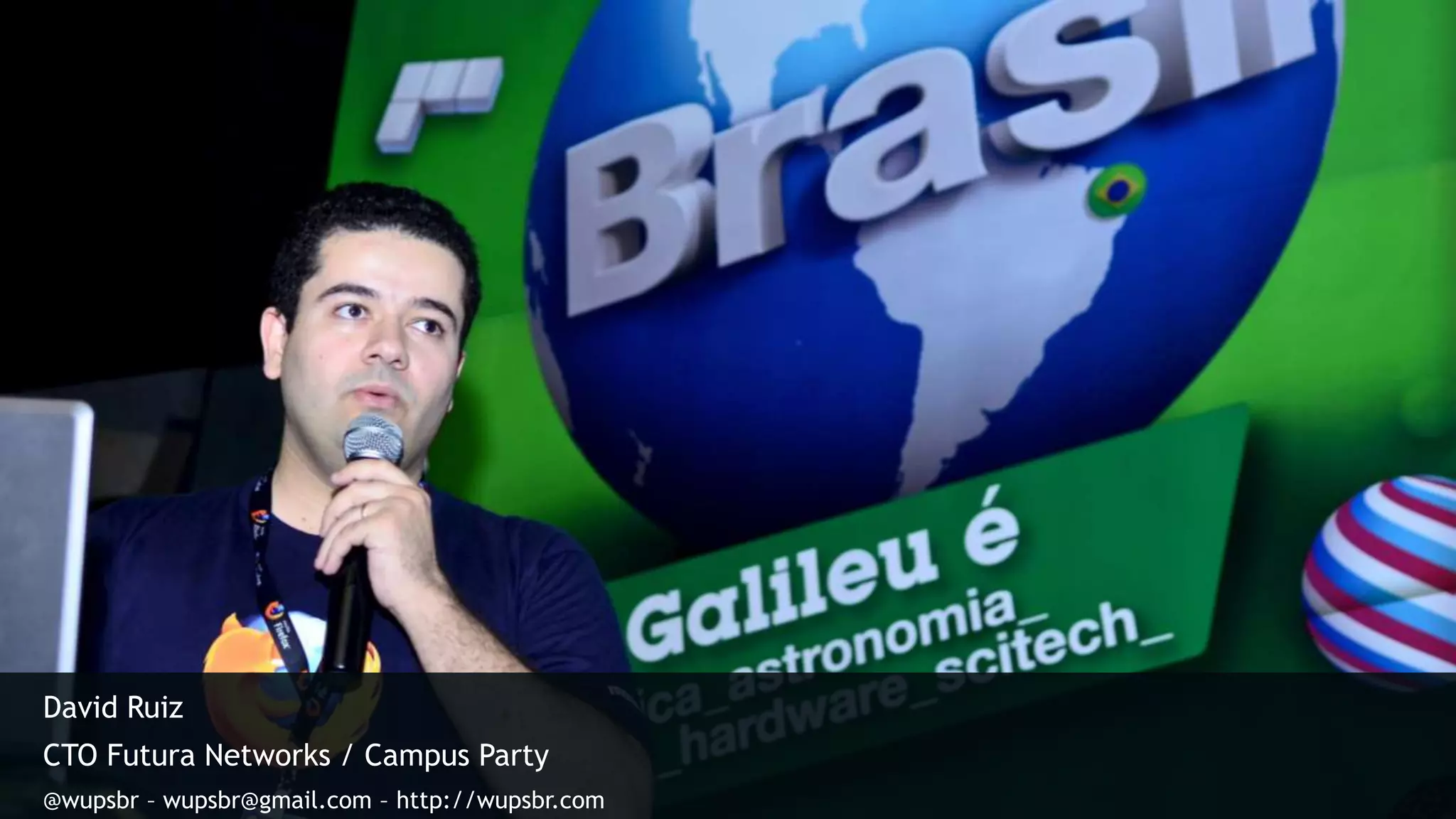 David Ruiz CTO Futura Networks / Campus Party @wupsbr – wupsbr@gmail.com – http://wupsbr.com 